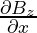 \frac{\partial B_z}{\partial x}