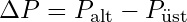 \Delta P = P_{\text{alt}} - P_{\text{üst}}