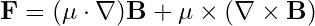 \mathbf{F} = (\mathbf{\mu} \cdot \nabla)\mathbf{B} + \mathbf{\mu} \times (\nabla \times \mathbf{B})