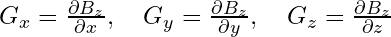 G_x = \frac{\partial B_z}{\partial x}, \quad G_y = \frac{\partial B_z}{\partial y}, \quad G_z = \frac{\partial B_z}{\partial z}