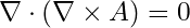 \nabla \cdot (\nabla \times A) = 0