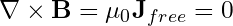 \nabla \times \mathbf{B} = \mu_0 \mathbf{J}_{free} = 0