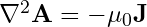 \nabla^2 \mathbf{A} = -\mu_0 \mathbf{J}