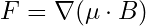 F = \nabla (\mu \cdot B)